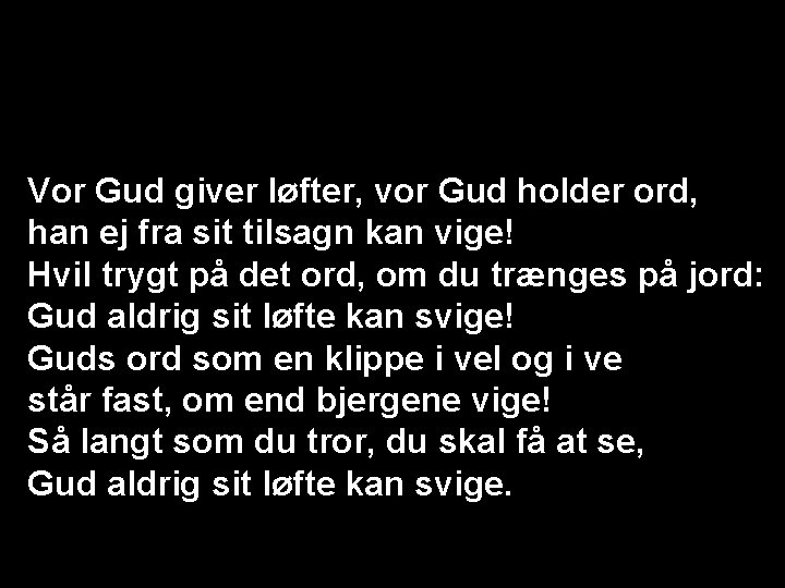 Vor Gud giver løfter, vor Gud holder ord, han ej fra sit tilsagn kan
