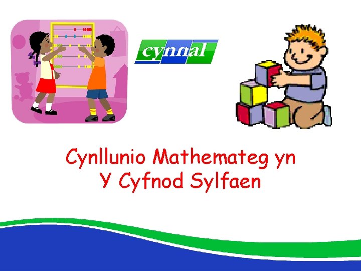  Cynllunio Mathemateg yn Y Cyfnod Sylfaen 