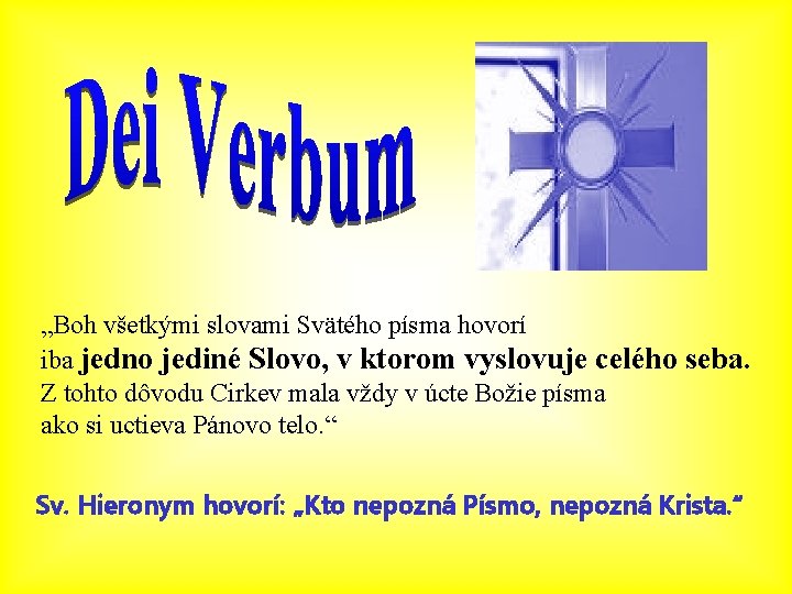 „Boh všetkými slovami Svätého písma hovorí iba jedno jediné Slovo, v ktorom vyslovuje celého