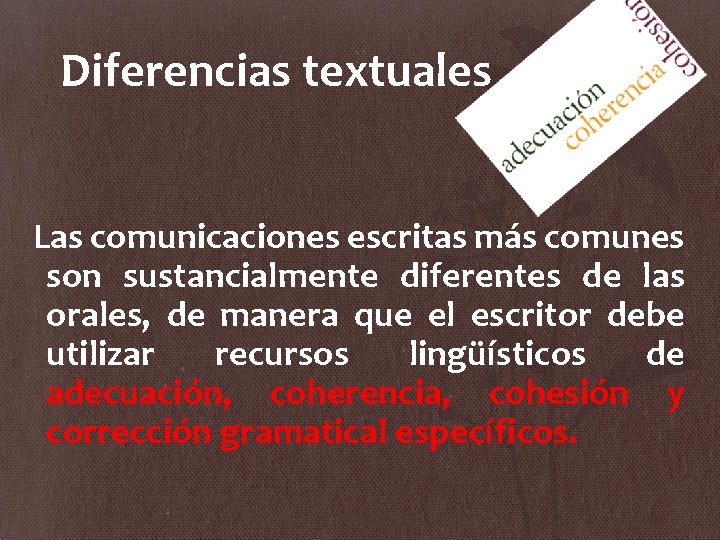 Diferencias textuales Las comunicaciones escritas más comunes son sustancialmente diferentes de las orales, de