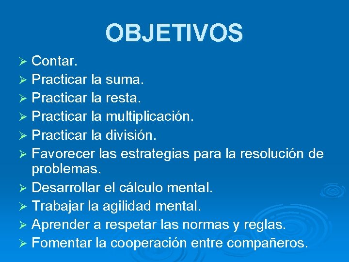 OBJETIVOS Contar. Ø Practicar la suma. Ø Practicar la resta. Ø Practicar la multiplicación.