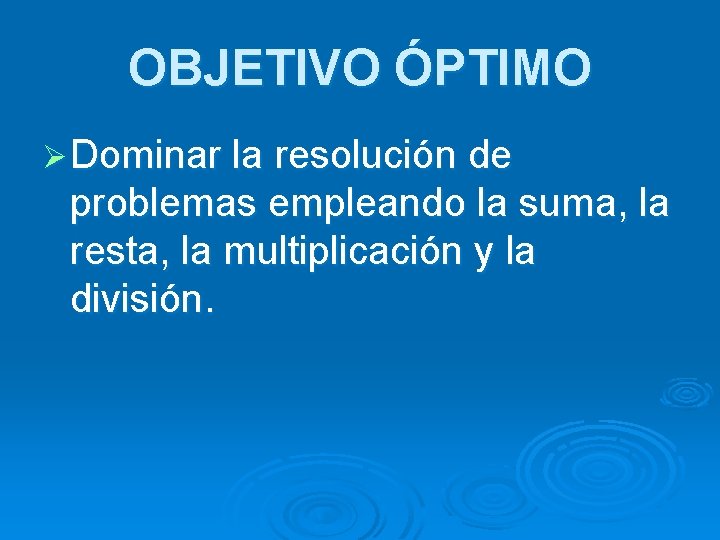 OBJETIVO ÓPTIMO Ø Dominar la resolución de problemas empleando la suma, la resta, la