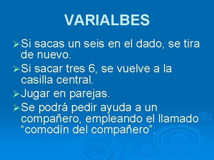 VARIALBES Ø Si sacas un seis en el dado, se tira de nuevo. Ø