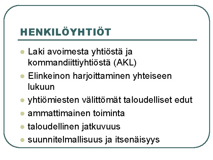 HENKILÖYHTIÖT l l l Laki avoimesta yhtiöstä ja kommandiittiyhtiöstä (AKL) Elinkeinon harjoittaminen yhteiseen lukuun HENKILÖYHTIÖT l l l Laki avoimesta yhtiöstä ja kommandiittiyhtiöstä (AKL) Elinkeinon harjoittaminen yhteiseen lukuun