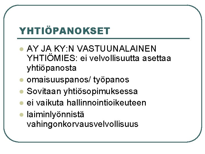YHTIÖPANOKSET l l l AY JA KY: N VASTUUNALAINEN YHTIÖMIES: ei velvollisuutta asettaa yhtiöpanosta YHTIÖPANOKSET l l l AY JA KY: N VASTUUNALAINEN YHTIÖMIES: ei velvollisuutta asettaa yhtiöpanosta