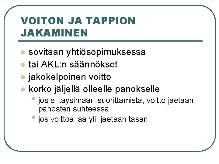 VOITON JA TAPPION JAKAMINEN l l sovitaan yhtiösopimuksessa tai AKL: n säännökset jakokelpoinen voitto VOITON JA TAPPION JAKAMINEN l l sovitaan yhtiösopimuksessa tai AKL: n säännökset jakokelpoinen voitto