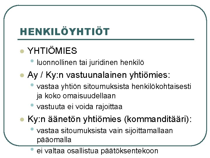 HENKILÖYHTIÖT l YHTIÖMIES l Ay / Ky: n vastuunalainen yhtiömies: • luonnollinen tai juridinen HENKILÖYHTIÖT l YHTIÖMIES l Ay / Ky: n vastuunalainen yhtiömies: • luonnollinen tai juridinen