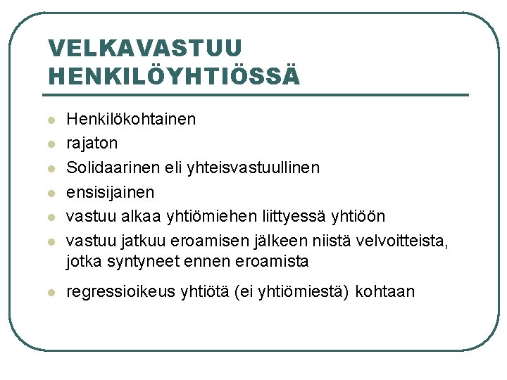 VELKAVASTUU HENKILÖYHTIÖSSÄ l l l l Henkilökohtainen rajaton Solidaarinen eli yhteisvastuullinen ensisijainen vastuu alkaa VELKAVASTUU HENKILÖYHTIÖSSÄ l l l l Henkilökohtainen rajaton Solidaarinen eli yhteisvastuullinen ensisijainen vastuu alkaa
