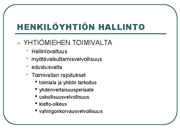 HENKILÖYHTIÖN HALLINTO l YHTIÖMIEHEN TOIMIVALTA • • Hallintovaltuus myötävaikuttamisvelvollisuus edustusvalta Toimivallan rajoitukset • toimiala HENKILÖYHTIÖN HALLINTO l YHTIÖMIEHEN TOIMIVALTA • • Hallintovaltuus myötävaikuttamisvelvollisuus edustusvalta Toimivallan rajoitukset • toimiala