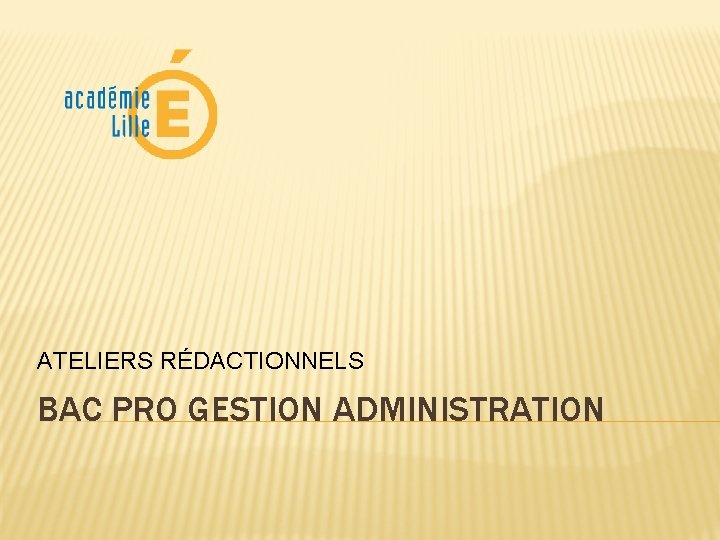 ATELIERS RÉDACTIONNELS BAC PRO GESTION ADMINISTRATION 