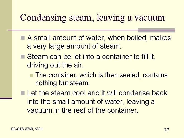 Condensing steam, leaving a vacuum n A small amount of water, when boiled, makes