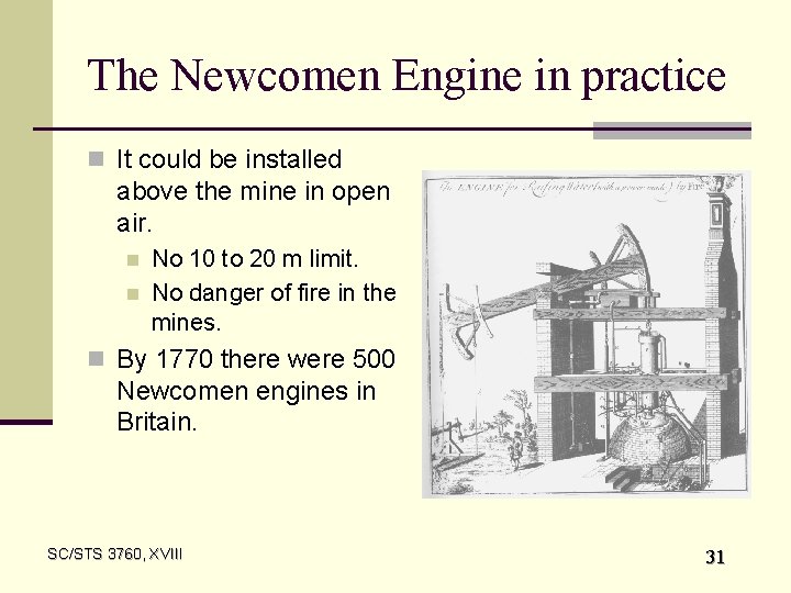 The Newcomen Engine in practice n It could be installed above the mine in
