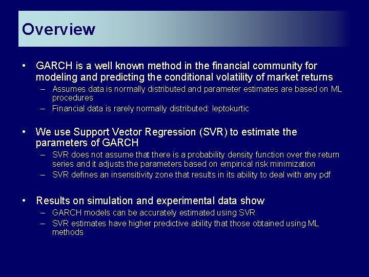 Overview • GARCH is a well known method in the financial community for modeling