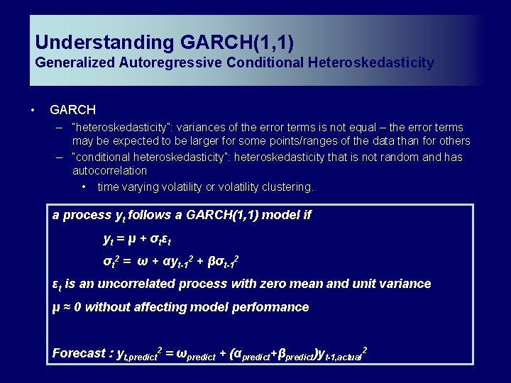 Understanding GARCH(1, 1) Generalized Autoregressive Conditional Heteroskedasticity • GARCH – “heteroskedasticity”: variances of the