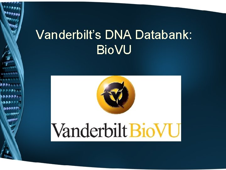 Vanderbilt’s DNA Databank: Bio. VU 