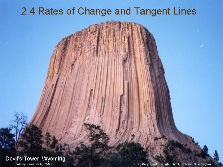 2. 4 Rates of Change and Tangent Lines Devil’s Tower, Wyoming Photo by Vickie