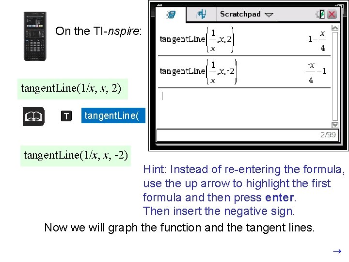 On the TI-nspire: tangent. Line(1/x, x, 2) T (Find the tangent line to the