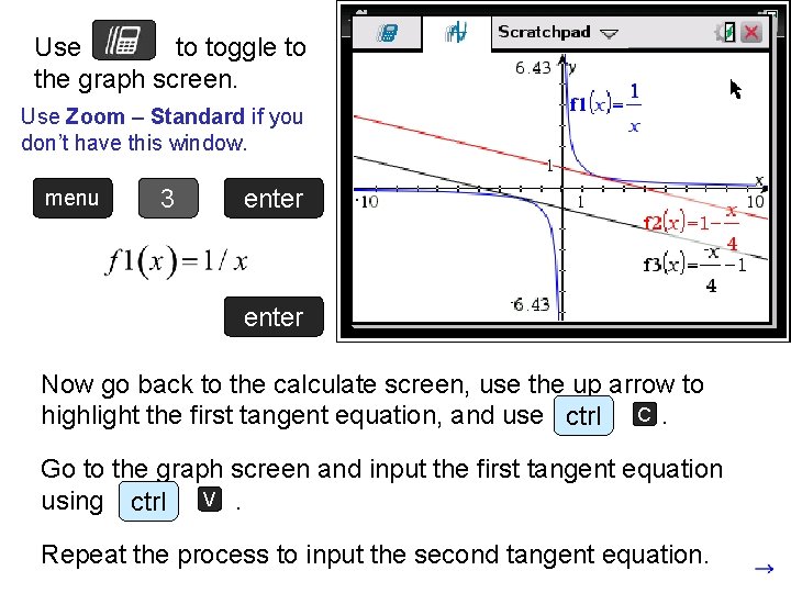 Use to toggle to the graph screen. Use Zoom – Standard if you don’t