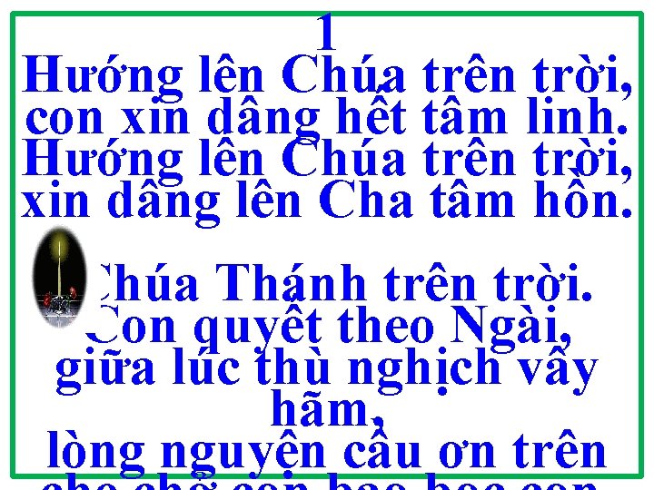 1 Hướng lên Chúa trên trời, con xin dâng hết tâm linh. Hướng lên