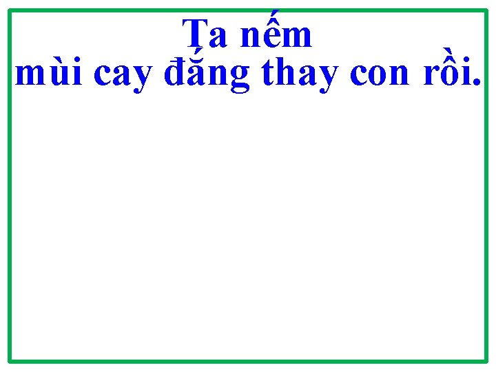 Ta nếm mùi cay đắng thay con rồi. 