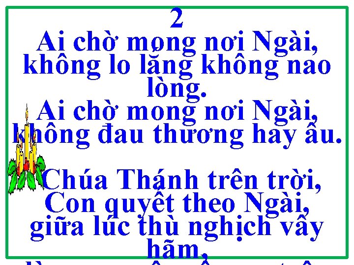 2 Ai chờ mong nơi Ngài, không lo lắng không nao lòng. Ai chờ