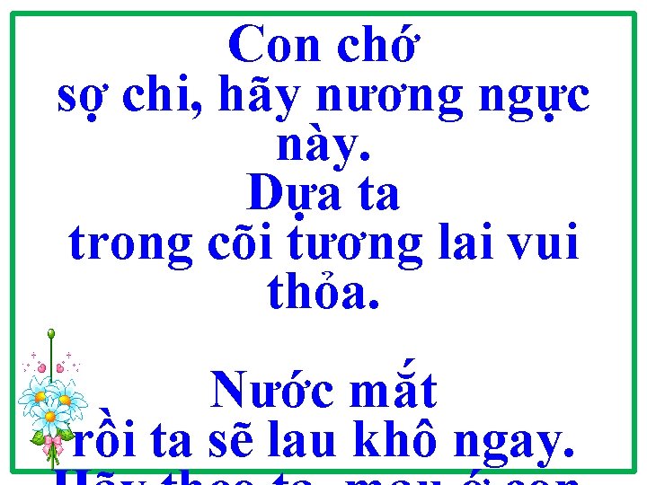 Con chớ sợ chi, hãy nương ngực này. Dựa ta trong cõi tương lai