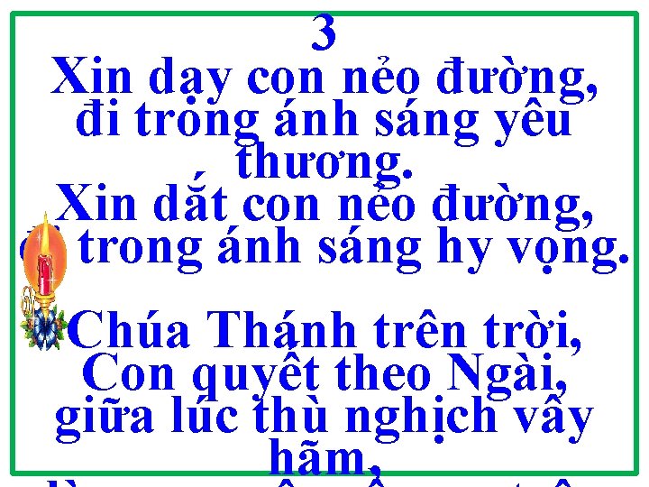 3 Xin dạy con nẻo đường, đi trong ánh sáng yêu thương. Xin dắt