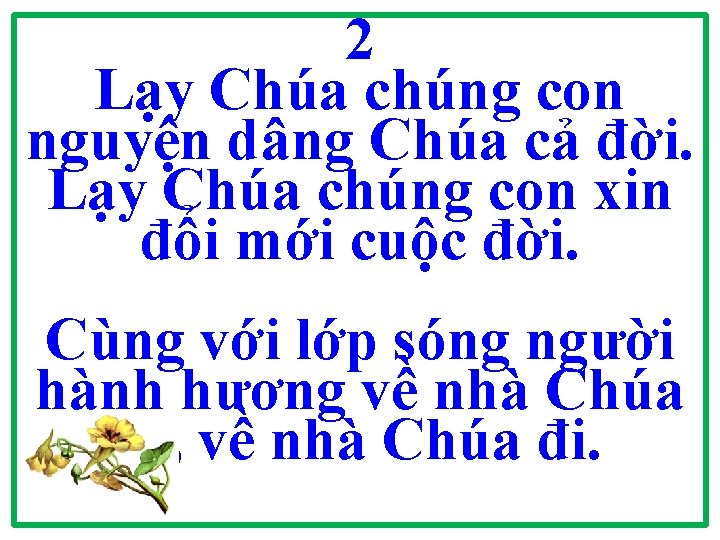 2 Lạy Chúa chúng con nguyện dâng Chúa cả đời. Lạy Chúa chúng con