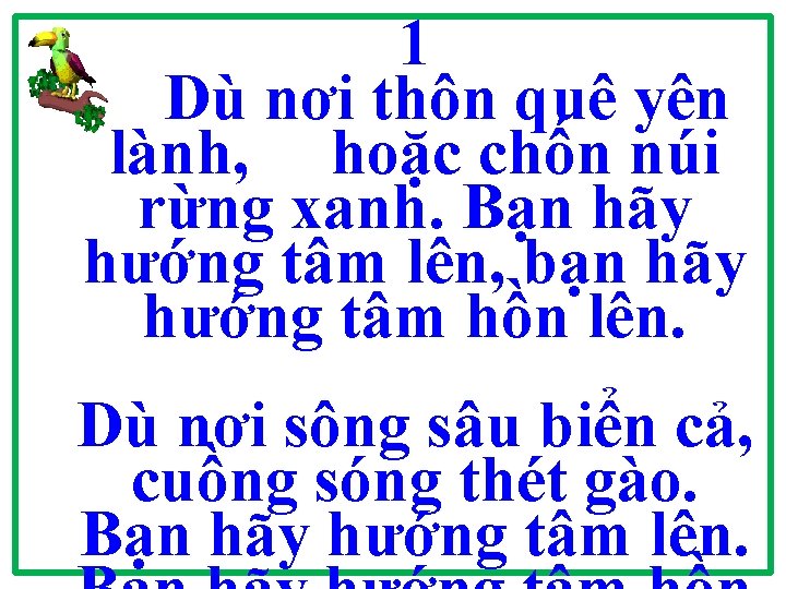 1 Dù nơi thôn quê yên lành, hoặc chốn núi rừng xanh. Bạn hãy