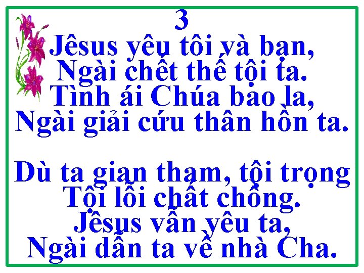 3 Jêsus yêu tôi và bạn, Ngài chết thế tội ta. Tình ái Chúa