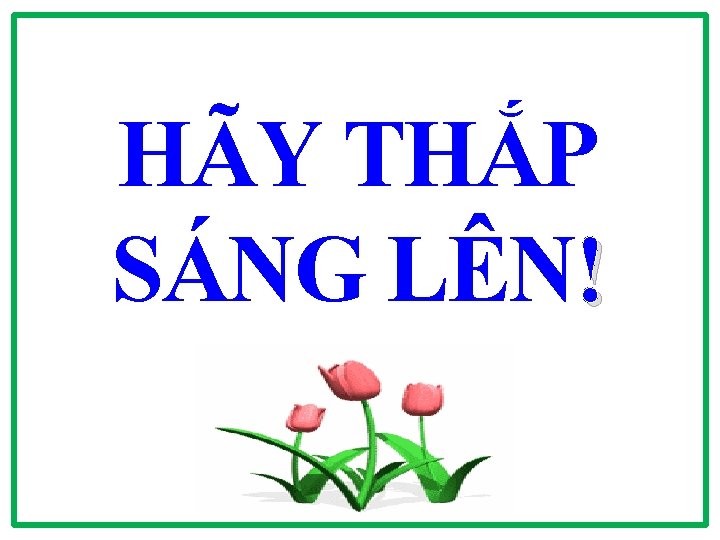 HÃY THẮP SÁNG LÊN! 