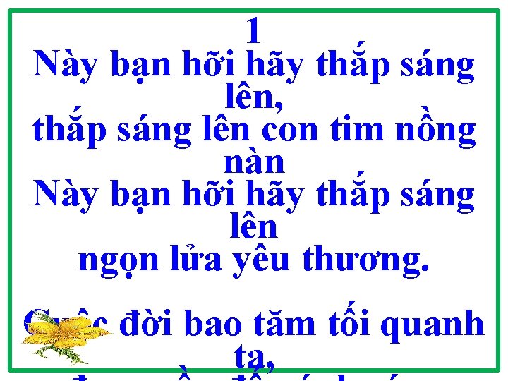 1 Này bạn hỡi hãy thắp sáng lên, thắp sáng lên con tim nồng