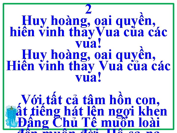 2 Huy hoàng, oai quyền, hiển vinh thay. Vua của các vua! Huy hoàng,