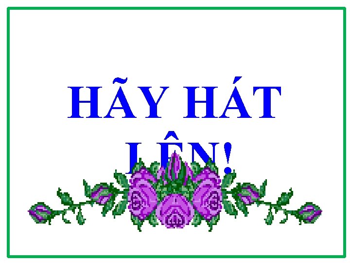 HÃY HÁT LÊN! 