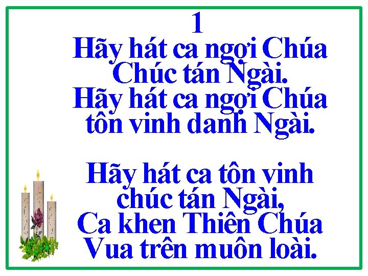 1 Hãy hát ca ngợi Chúa Chúc tán Ngài. Hãy hát ca ngợi Chúa