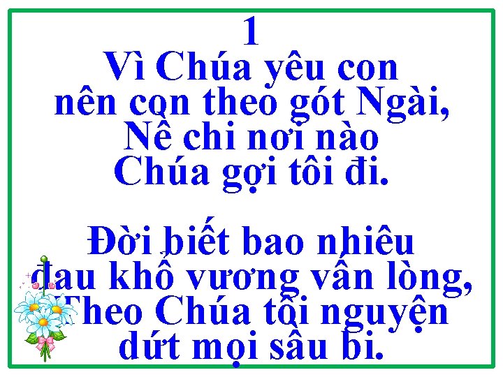 1 Vì Chúa yêu con nên con theo gót Ngài, Nề chi nơi nào