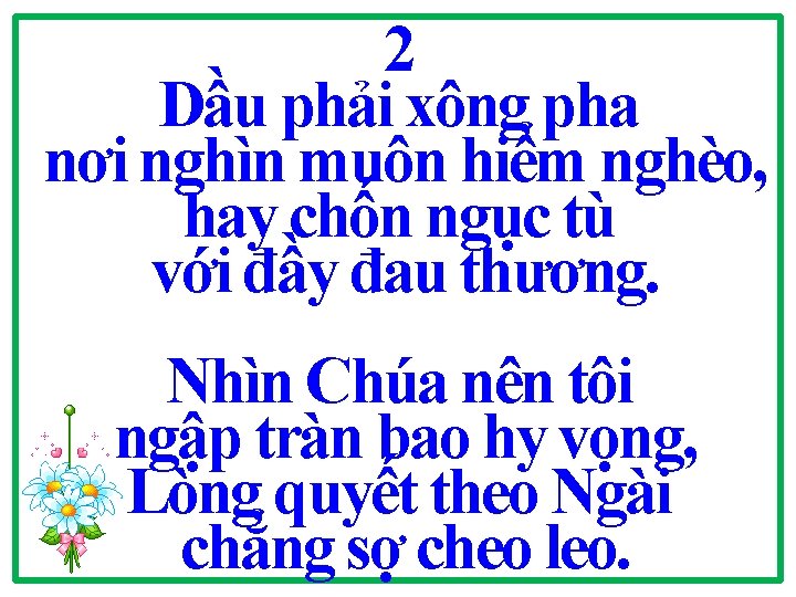 2 Dầu phải xông pha nơi nghìn muôn hiểm nghèo, hay chốn ngục tù