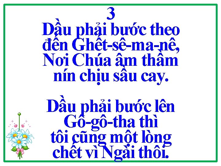 3 Dầu phải bước theo đến Ghết-sê-ma-nê, Nơi Chúa âm thầm nín chịu sầu