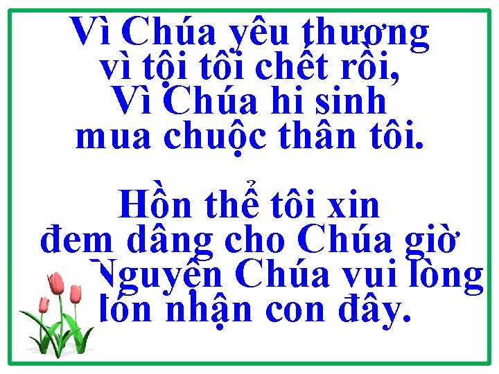 Vì Chúa yêu thương vì tội tôi chết rồi, Vì Chúa hi sinh mua