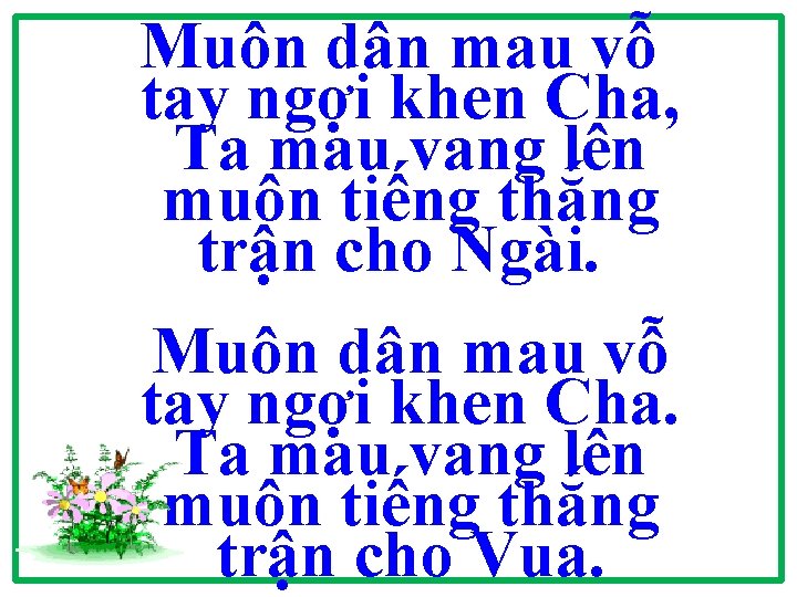 Muôn dân mau vỗ tay ngợi khen Cha, Ta mau vang lên muôn tiếng