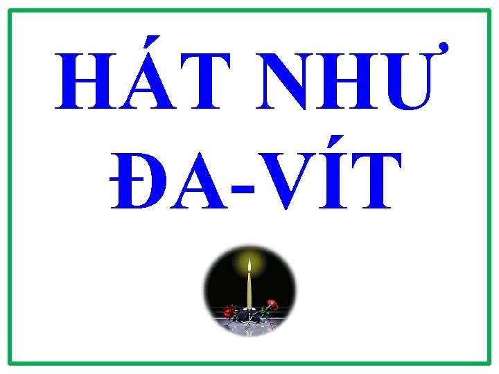 HÁT NHƯ ĐA-VÍT 