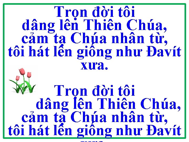 Trọn đời tôi dâng lên Thiên Chúa, cảm tạ Chúa nhân từ, tôi hát