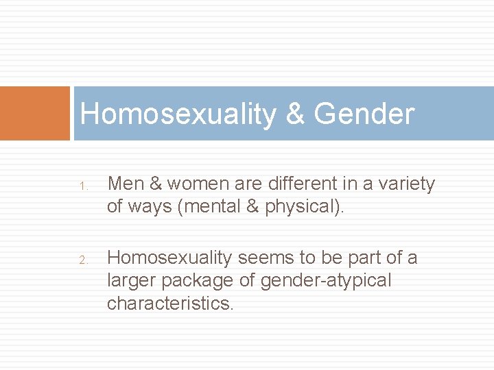 Homosexuality & Gender 1. 2. Men & women are different in a variety of