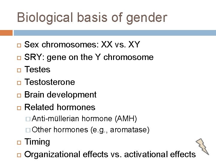 Biological basis of gender Sex chromosomes: XX vs. XY SRY: gene on the Y