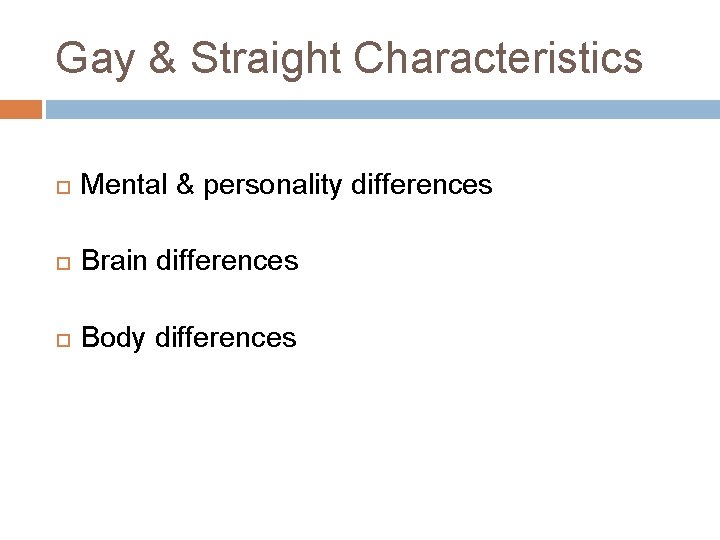 Gay & Straight Characteristics Mental & personality differences Brain differences Body differences 