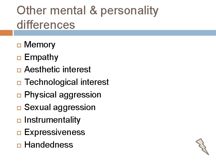 Other mental & personality differences Memory Empathy Aesthetic interest Technological interest Physical aggression Sexual