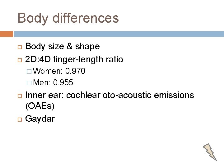 Body differences Body size & shape 2 D: 4 D finger-length ratio � Women:
