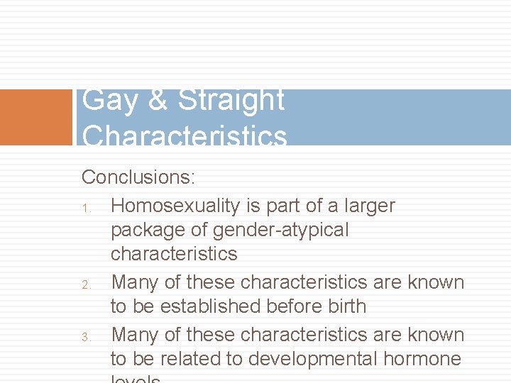 Gay & Straight Characteristics Conclusions: 1. Homosexuality is part of a larger package of