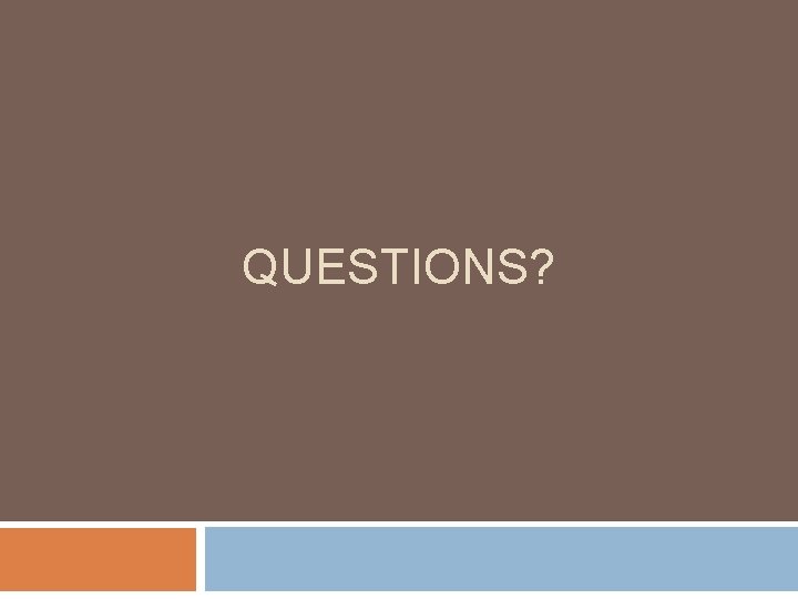 QUESTIONS? 