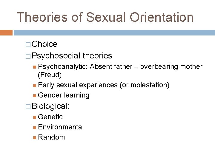 Theories of Sexual Orientation � Choice � Psychosocial theories Psychoanalytic: Absent father – overbearing